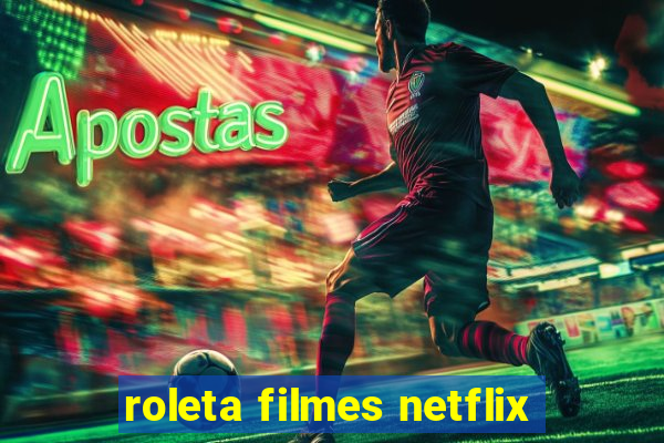 roleta filmes netflix